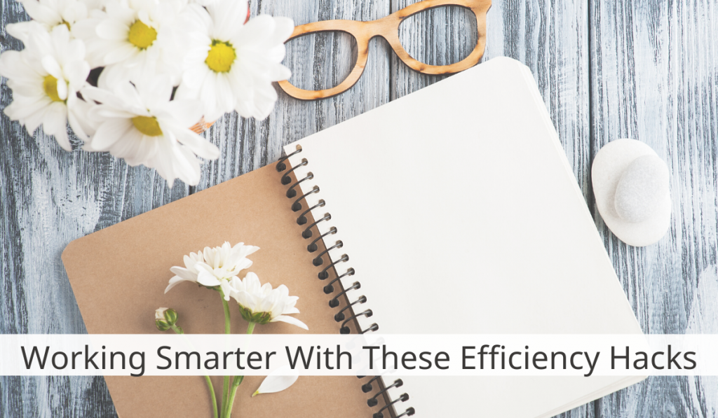 Working Smarter With These Efficiency Hacks