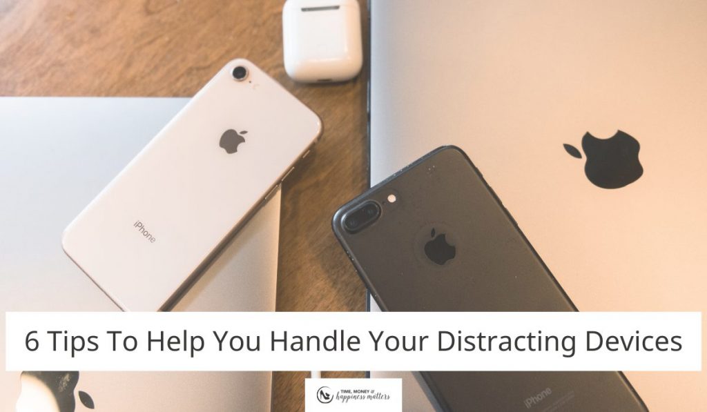 6 Tips To Help You Handle Your Distracting Devices